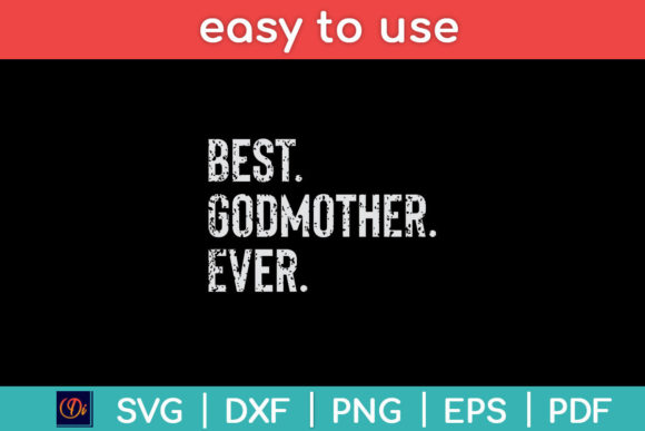 Best Godmother Ever Funny Svg Cut File: Graphics for Crafts