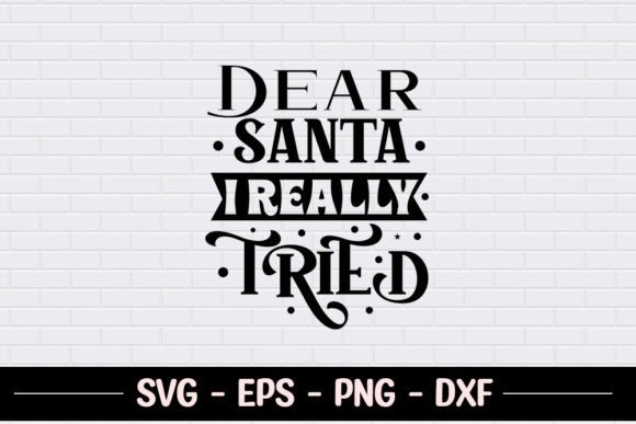 Dear Santa I Really Tried - Funny SVG Graphics for Crafts