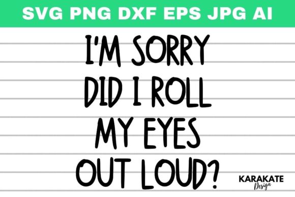 Did I Roll My Eyes out Loud, Funny SVG Graphics for Crafts