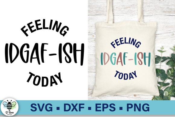 Feeling IDGAF-ISH Today SVG Funny SVG Graphics for Crafts