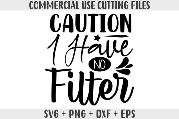 Funny SVG, Caution I Have No Filter SVG for Graphics and Crafts