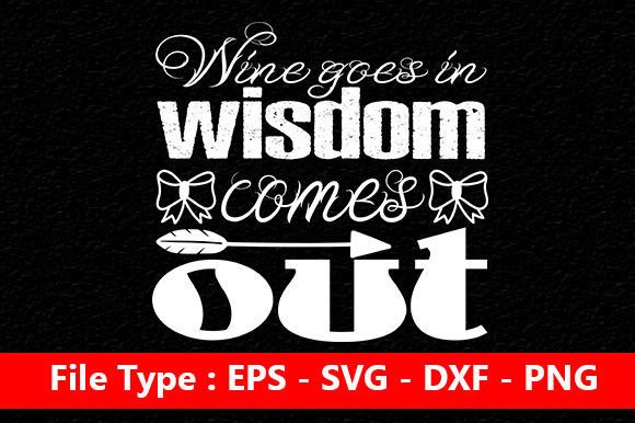 Funny Svg Design, Wine Goes in, Wisdom C Graphics and Crafts