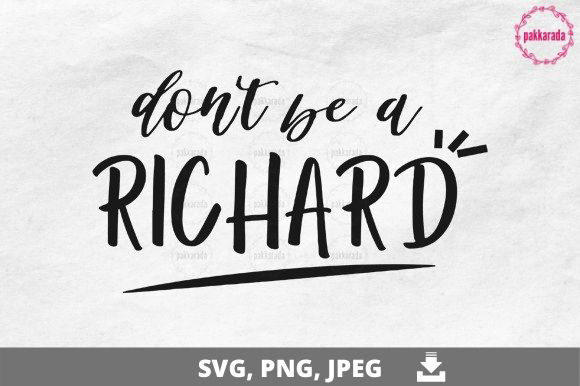 Funny SVG, Don t Be a Richard SVG Graphics for Crafts