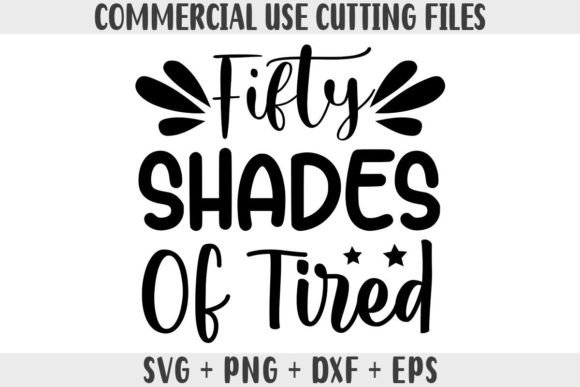 Funny SVG Fifty Shades of Tired Graphics for Crafts