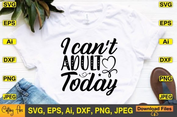 I Can t Adult Today SVG Design Graphics and Crafts Review