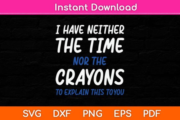 I Don t Have the Time or the Crayons Svg Graphics and Crafts
