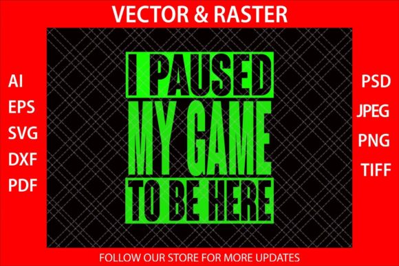 I Paused My Game to Be Here Funny SVG Graphics for Crafts