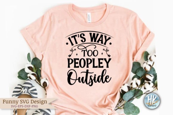 It s Way Too Peopley Outside Funny Graphics and Crafts Review