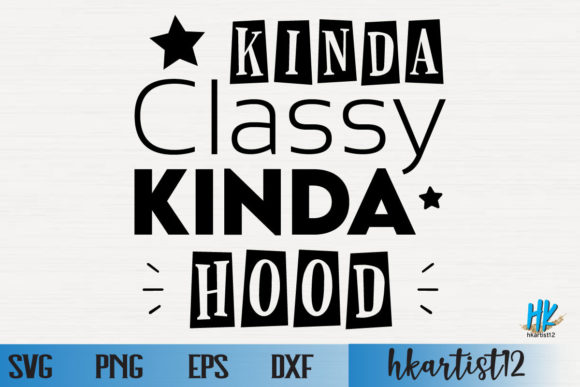 Kinda Classy Kinda Hood Funny SVG: A Seller's Review for Graphics and Crafts