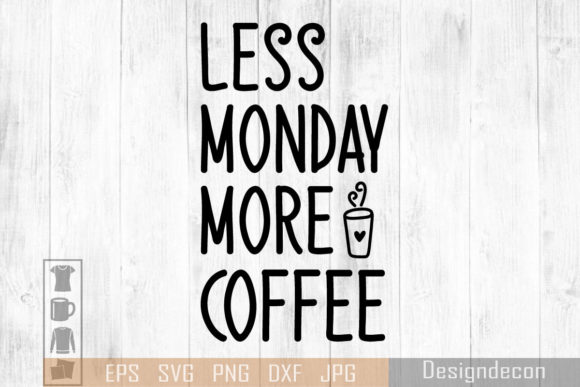 Less Monday More Coffee Funny SVG for Graphics and Crafts