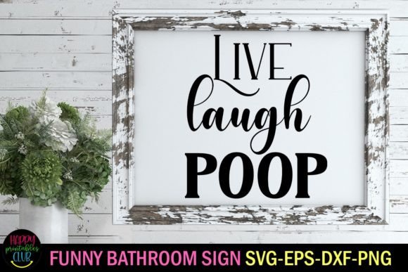 Live Laugh Poop Bathroom SVG I Funny SVG for Graphics and Crafts