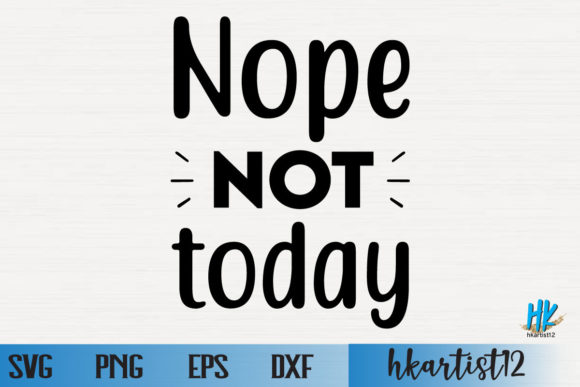 Nope Not Today SVG Graphics for Crafts & Content